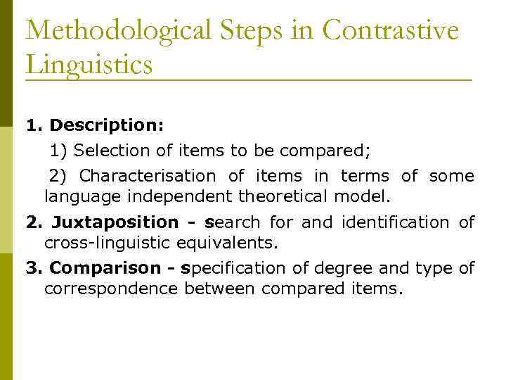 Methodological Steps in Contrastive Linguistics 1. Description: 1) Selection of items to be compared;