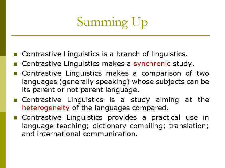 Summing Up Contrastive Linguistics is a branch of linguistics. Contrastive Linguistics makes a synchronic