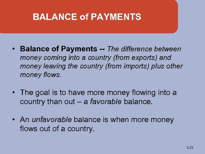 BALANCE of PAYMENTS • Balance of Payments -- The difference between money coming into