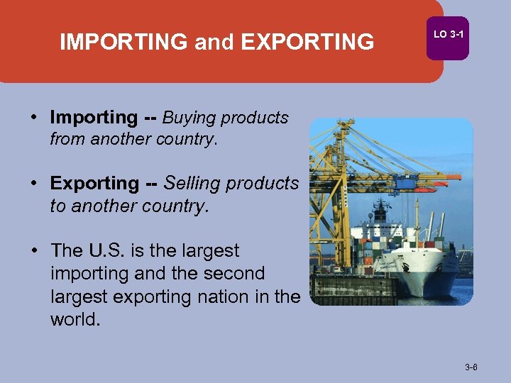 IMPORTING and EXPORTING LO 3 -1 • Importing -- Buying products from another country.