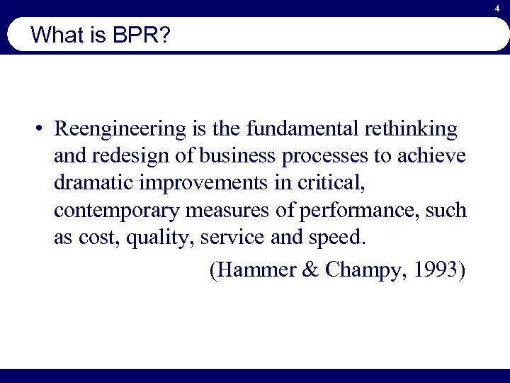 4 What is BPR? • Reengineering is the fundamental rethinking and redesign of business