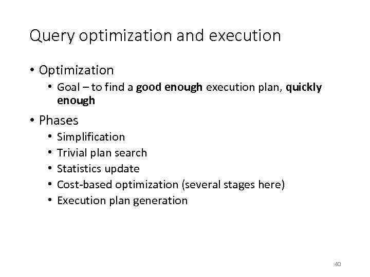 Query optimization and execution • Optimization • Goal – to find a good enough