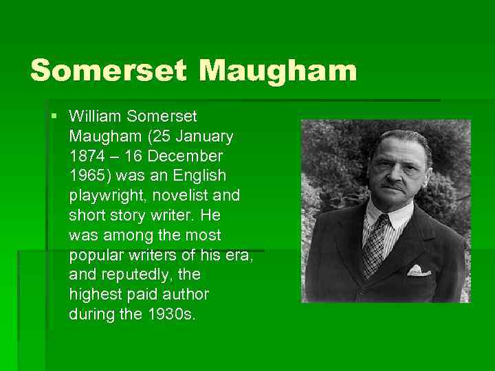Somerset Maugham § William Somerset Maugham (25 January 1874 – 16 December 1965) was