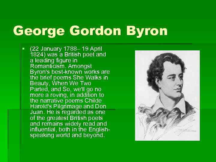George Gordon Byron § (22 January 1788– 19 April 1824) was a British poet