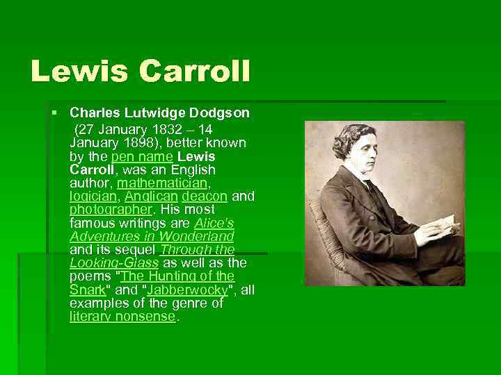 Lewis Carroll § Charles Lutwidge Dodgson (27 January 1832 – 14 January 1898), better