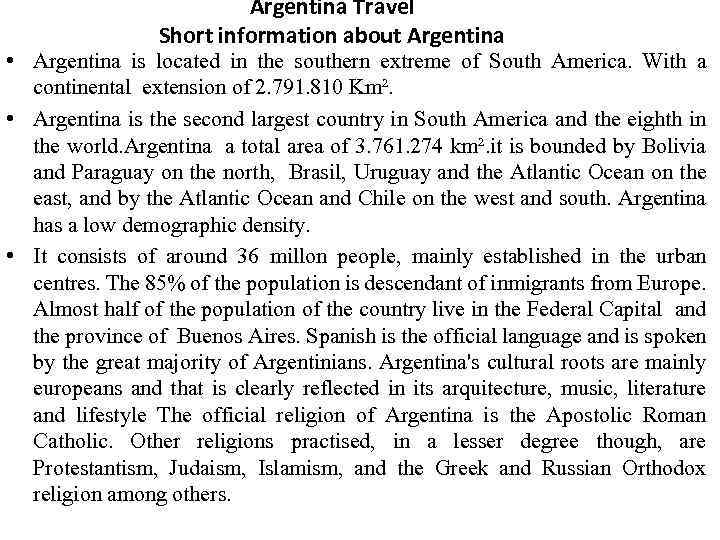 Argentina Travel Short information about Argentina • Argentina is located in the southern extreme