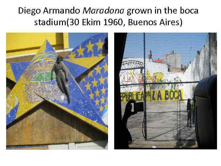 Diego Armando Maradona grown in the boca stadium(30 Ekim 1960, Buenos Aires) 