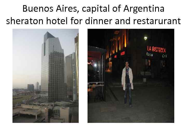 Buenos Aires, capital of Argentina sheraton hotel for dinner and restarurant 