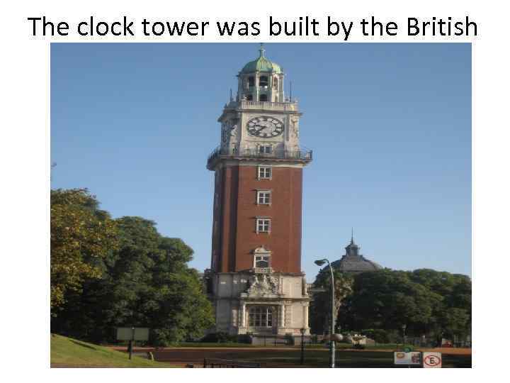 The clock tower was built by the British 