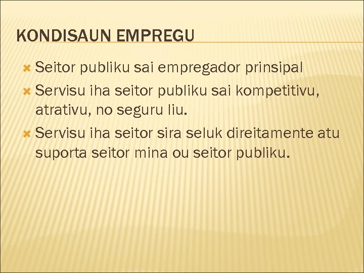 KONDISAUN EMPREGU Seitor publiku sai empregador prinsipal Servisu iha seitor publiku sai kompetitivu, atrativu,