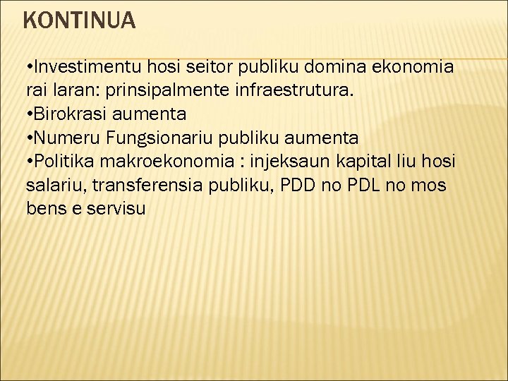KONTINUA • Investimentu hosi seitor publiku domina ekonomia rai laran: prinsipalmente infraestrutura. • Birokrasi