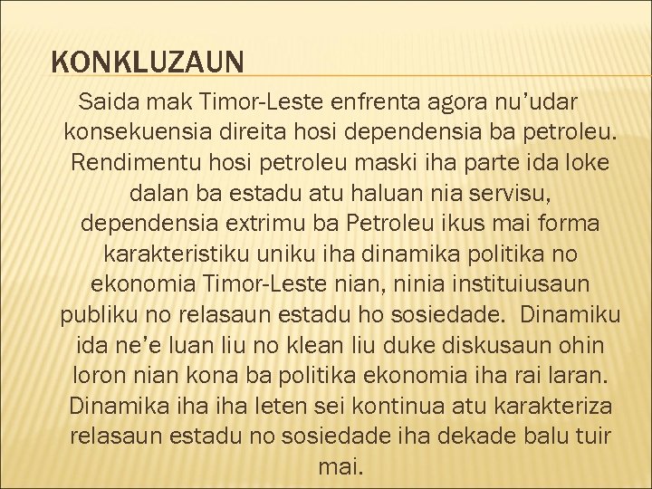 KONKLUZAUN Saida mak Timor-Leste enfrenta agora nu’udar konsekuensia direita hosi dependensia ba petroleu. Rendimentu