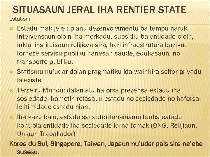 SITUASAUN JERAL IHA RENTIER STATE Estatism Estadu mak jere : planu dezenvolvimentu ba tempu