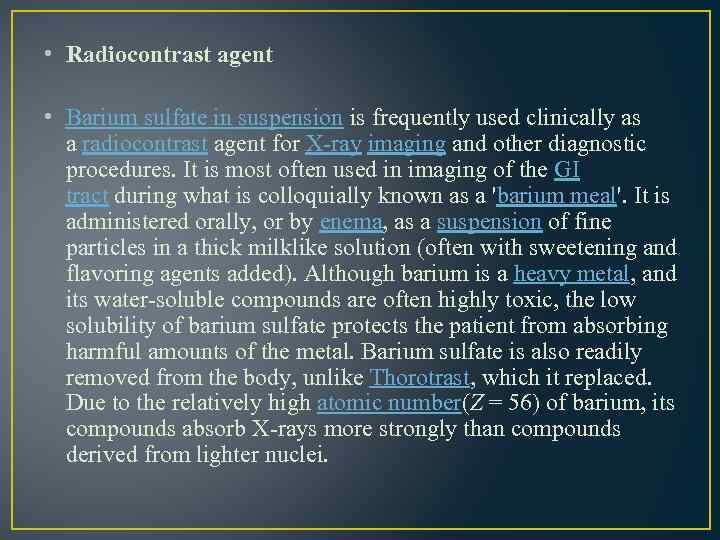  • Radiocontrast agent • Barium sulfate in suspension is frequently used clinically as