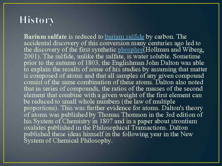 History Barium sulfate is reduced to barium sulfide by carbon. The accidental discovery of