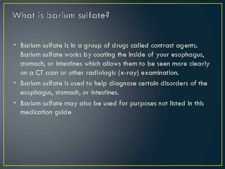What is barium sulfate? • Barium sulfate is in a group of drugs called