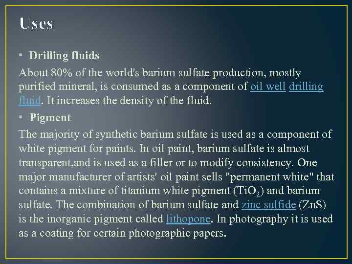 Uses • Drilling fluids About 80% of the world's barium sulfate production, mostly purified