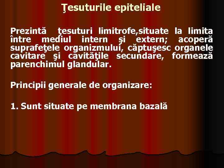 Ţesuturile epiteliale Prezintă ţesuturi limitrofe, situate la limita între mediul intern şi extern; acoperă