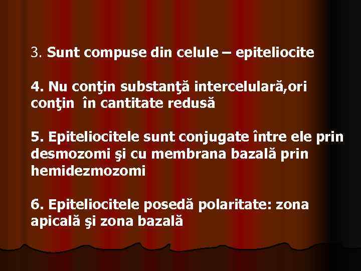 3. Sunt compuse din celule – epiteliocite 4. Nu conţin substanţă intercelulară, ori conţin