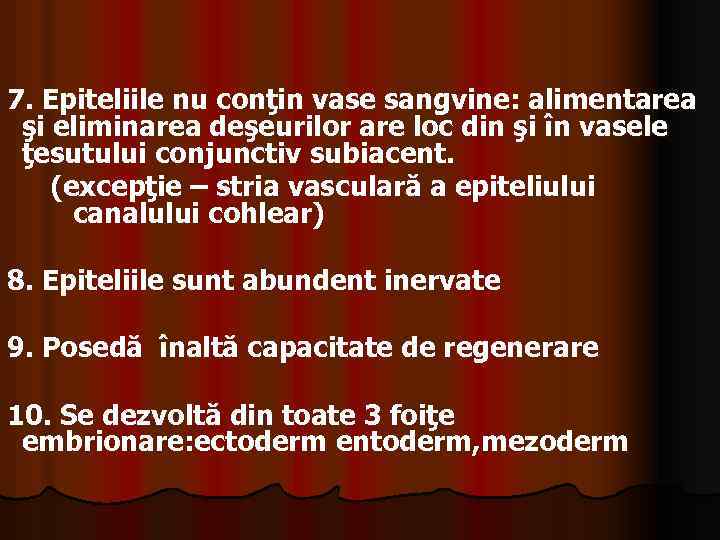 7. Epiteliile nu conţin vase sangvine: alimentarea şi eliminarea deşeurilor are loc din şi