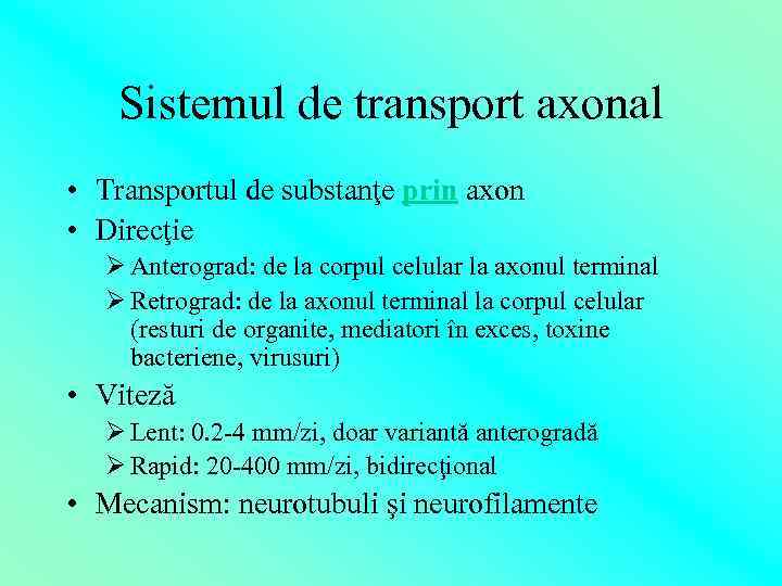 Sistemul de transport axonal • Transportul de substanţe prin axon • Direcţie Ø Anterograd: