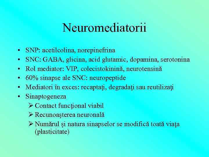 Neuromediatorii • • • SNP: acetilcolina, norepinefrina SNC: GABA, glicina, acid glutamic, dopamina, serotonina