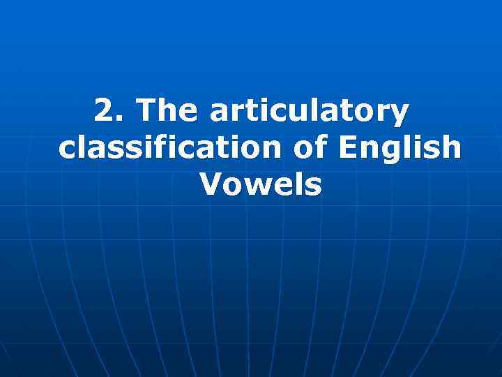 2. The articulatory classification of English Vowels 