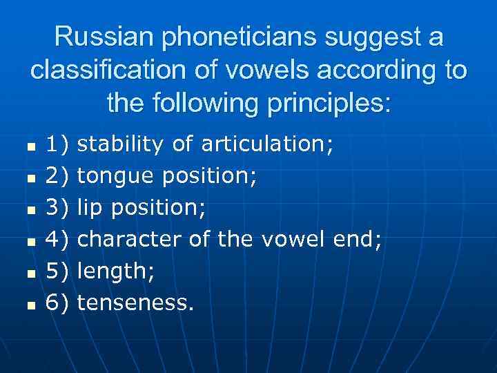 Russian phoneticians suggest a classification of vowels according to the following principles: n n
