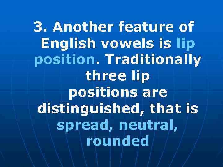 3. Another feature of English vowels is lip position. Traditionally three lip positions are