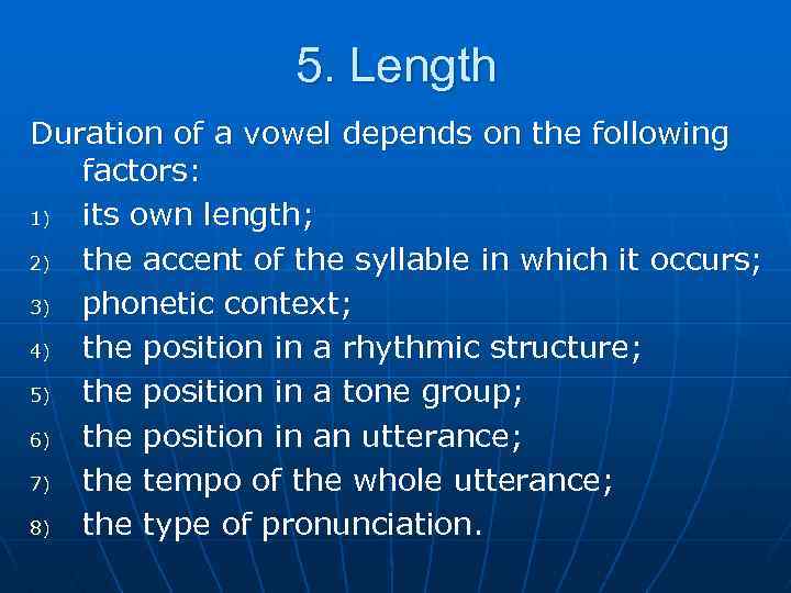 5. Length Duration of a vowel depends on the following factors: 1) its own