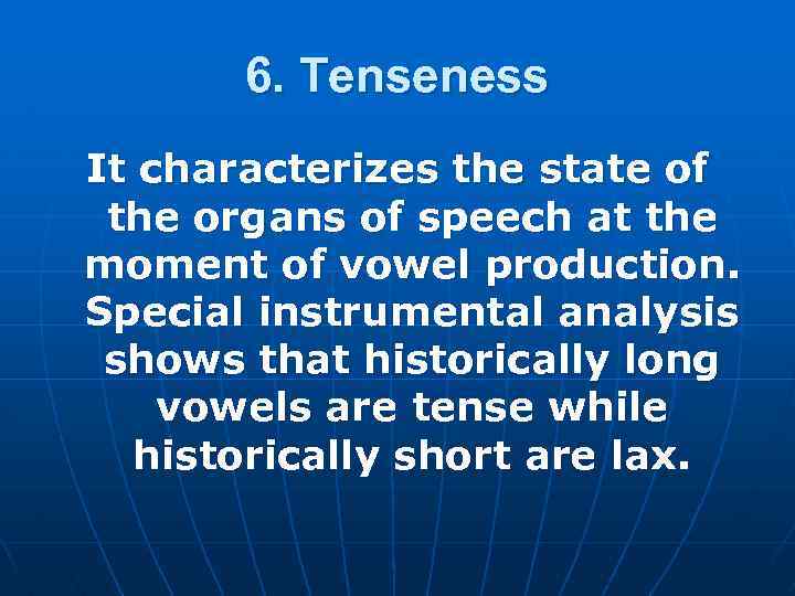 6. Tenseness It characterizes the state of the organs of speech at the moment