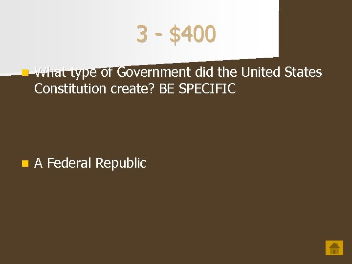 3 - $400 n What type of Government did the United States Constitution create?
