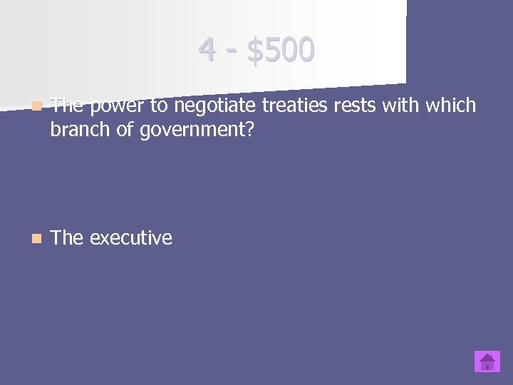 4 - $500 n The power to negotiate treaties rests with which branch of