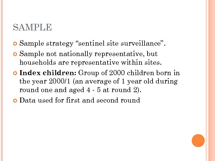 SAMPLE Sample strategy “sentinel site surveillance”. Sample not nationally representative, but households are representative