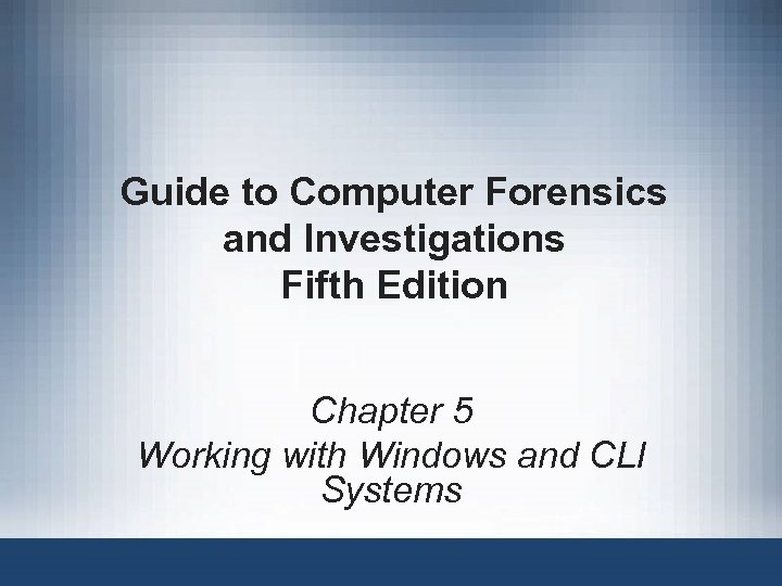 Guide to Computer Forensics and Investigations Fifth Edition Chapter 5 Working with Windows and