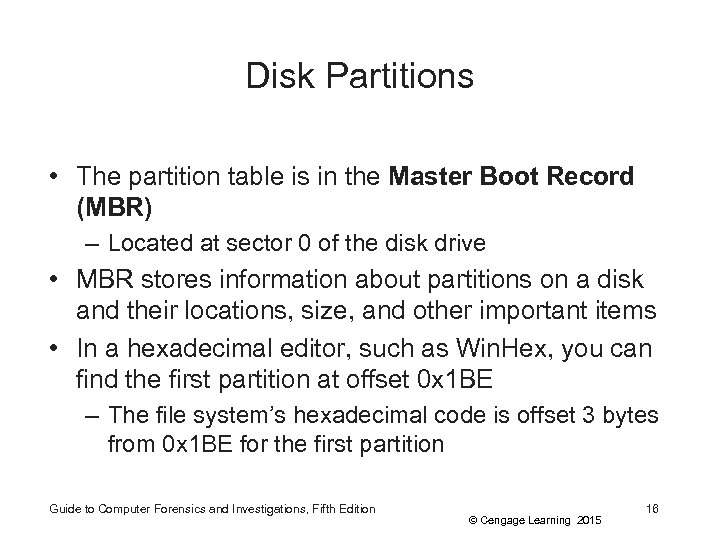 Disk Partitions • The partition table is in the Master Boot Record (MBR) –