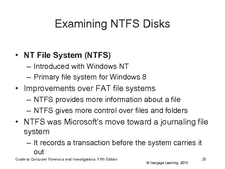 Examining NTFS Disks • NT File System (NTFS) – Introduced with Windows NT –