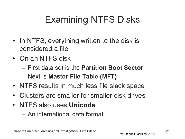 Examining NTFS Disks • In NTFS, everything written to the disk is considered a