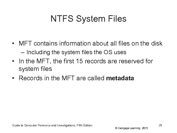 NTFS System Files • MFT contains information about all files on the disk –