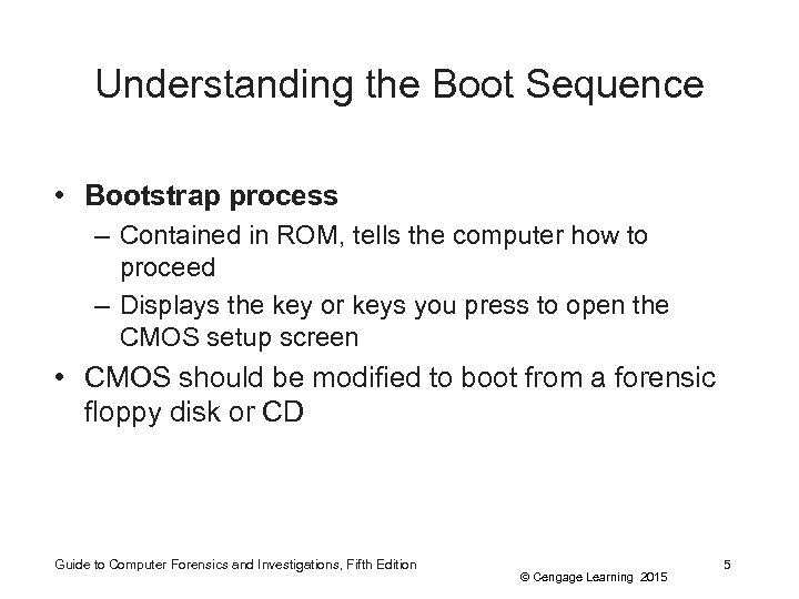 Understanding the Boot Sequence • Bootstrap process – Contained in ROM, tells the computer
