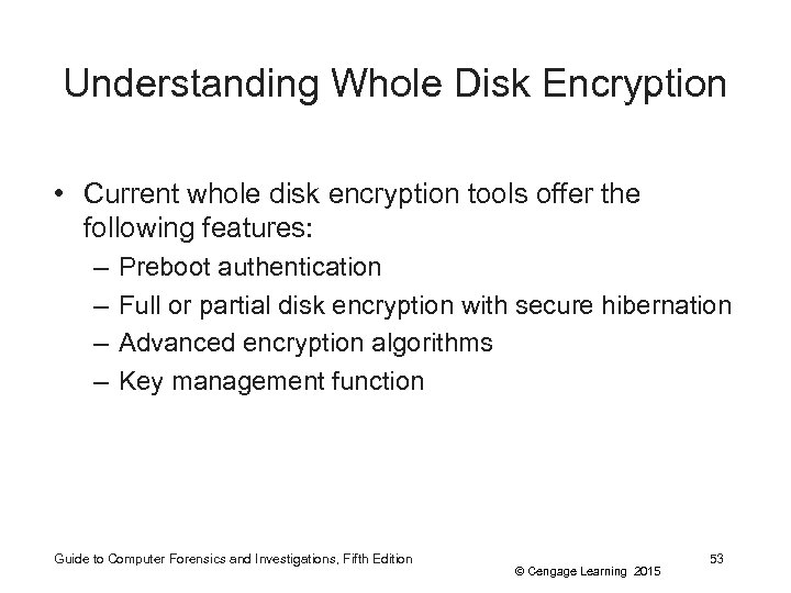 Understanding Whole Disk Encryption • Current whole disk encryption tools offer the following features: