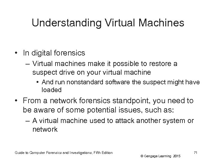 Understanding Virtual Machines • In digital forensics – Virtual machines make it possible to