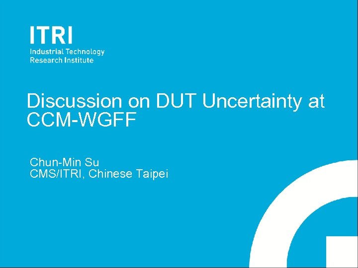 Discussion on DUT Uncertainty at CCM-WGFF Chun-Min Su CMS/ITRI, Chinese Taipei 