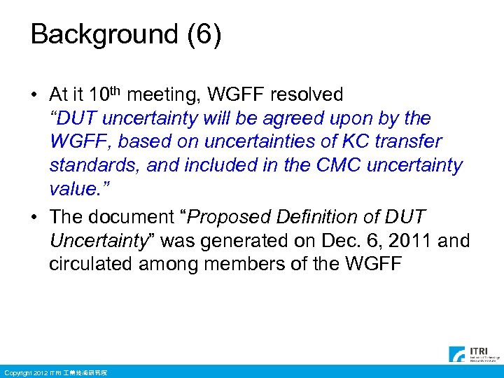 Background (6) • At it 10 th meeting, WGFF resolved “DUT uncertainty will be