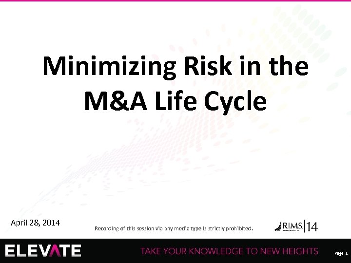 Minimizing Risk in the M&A Life Cycle April 28, 2014 Recording of this session