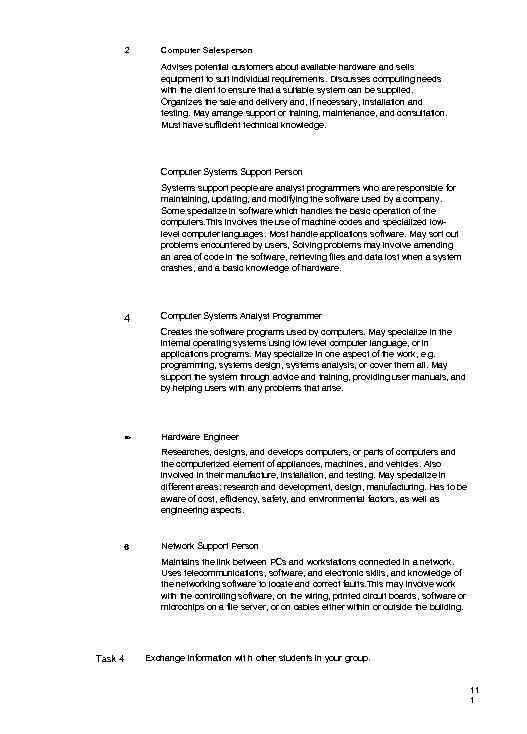 2 Computer Salesperson Advises potential customers about available hardware and sells equipment to suit