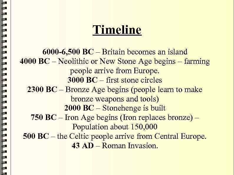 Timeline 6000 -6, 500 BC – Britain becomes an island 4000 BC – Neolithic