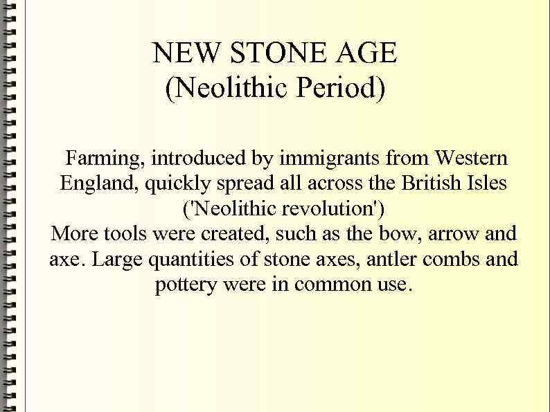 NEW STONE AGE (Neolithic Period) Farming, introduced by immigrants from Western England, quickly spread