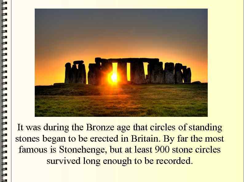 It was during the Bronze age that circles of standing stones began to be