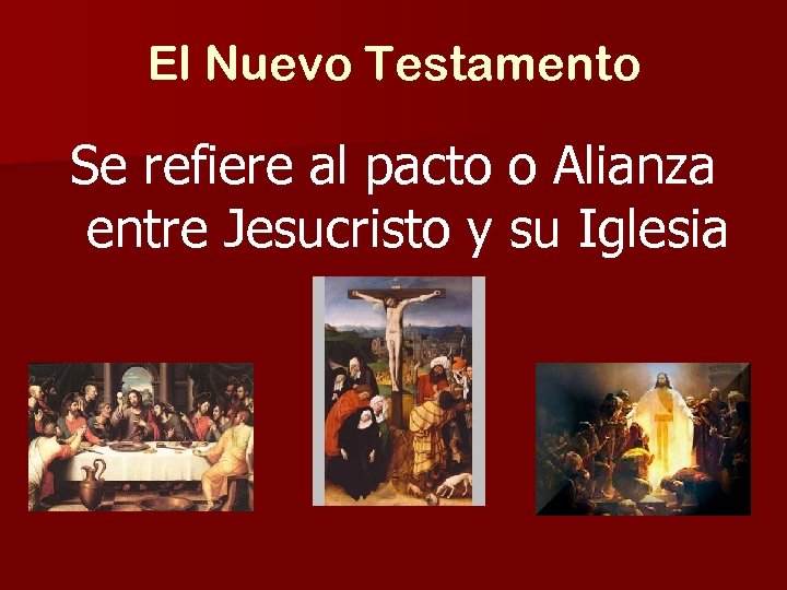 El Nuevo Testamento Se refiere al pacto o Alianza entre Jesucristo y su Iglesia